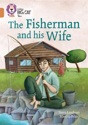  The Fisherman and his Wife -  A Tale of Insatiable Greed and the Price of Wishing?